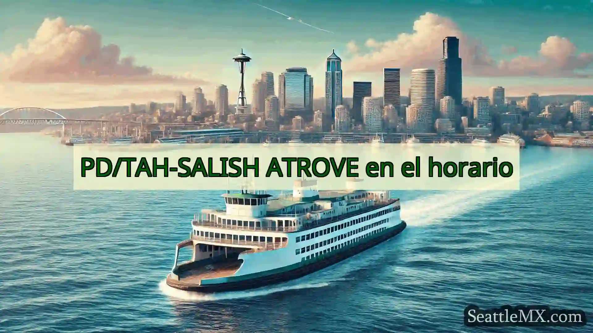 noticias del ferry de seattle PD/TAH-SALISH ATROVE en el horario