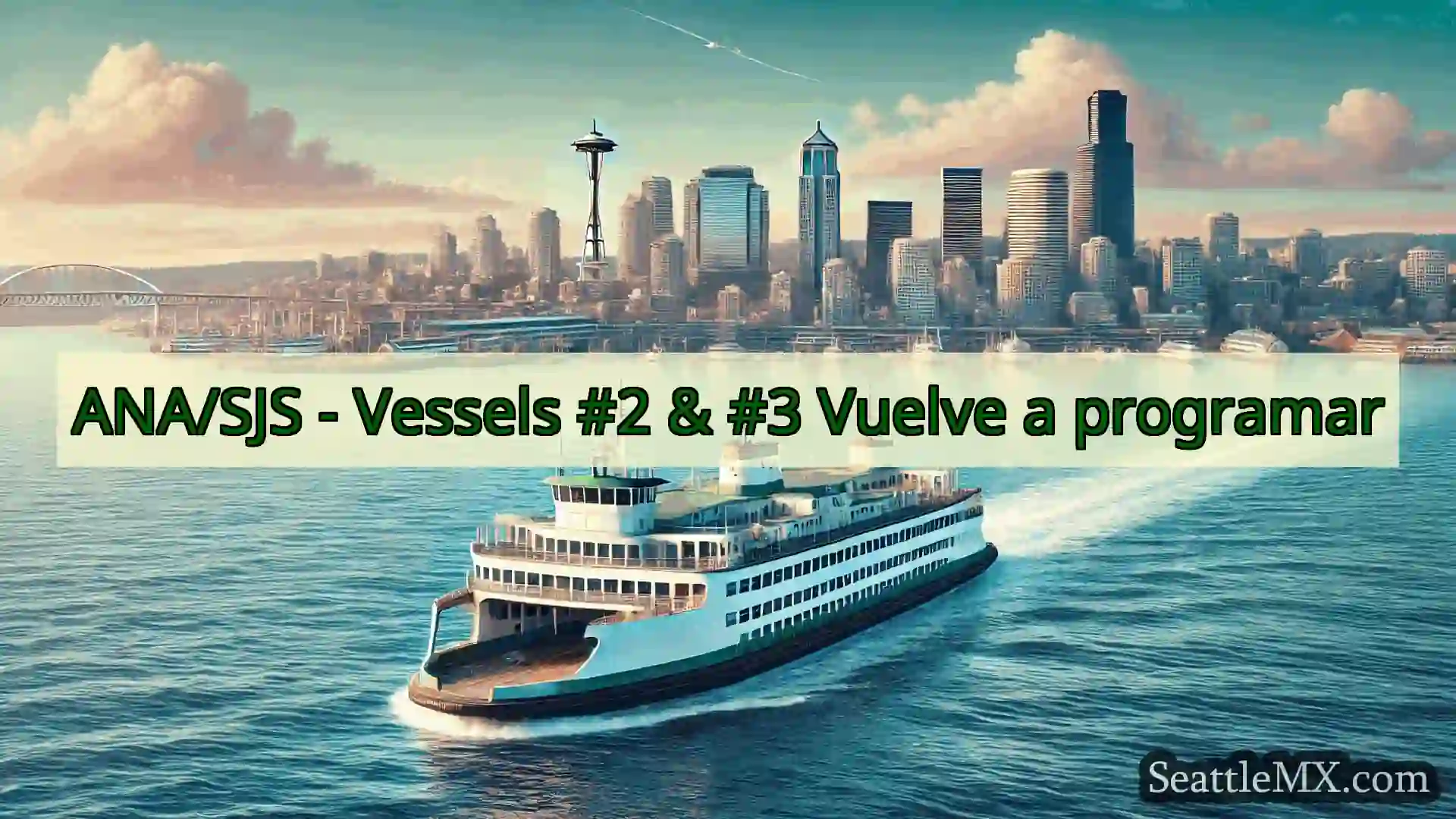 noticias del ferry de seattle ANA/SJS - Vessels #2 & #3 Vuelve a
