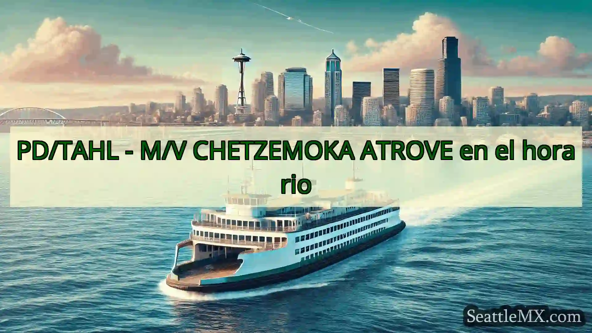 noticias del ferry de seattle PD/TAHL - M/V CHETZEMOKA ATROVE en