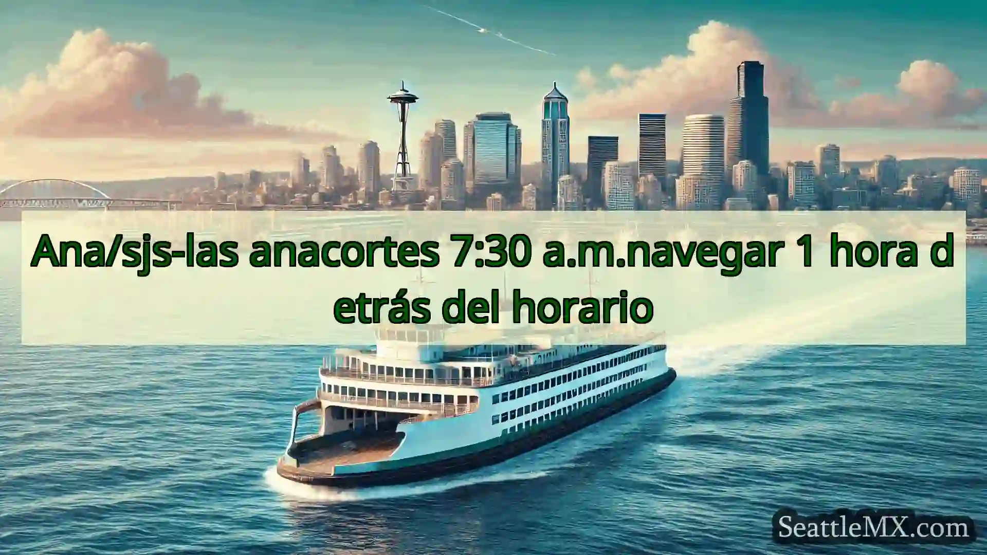 noticias del ferry de seattle Ana/sjs-las anacortes 7:30