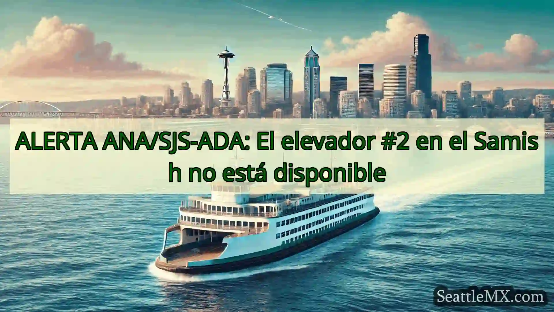 noticias del ferry de seattle ALERTA ANA/SJS-ADA: El elevador #2