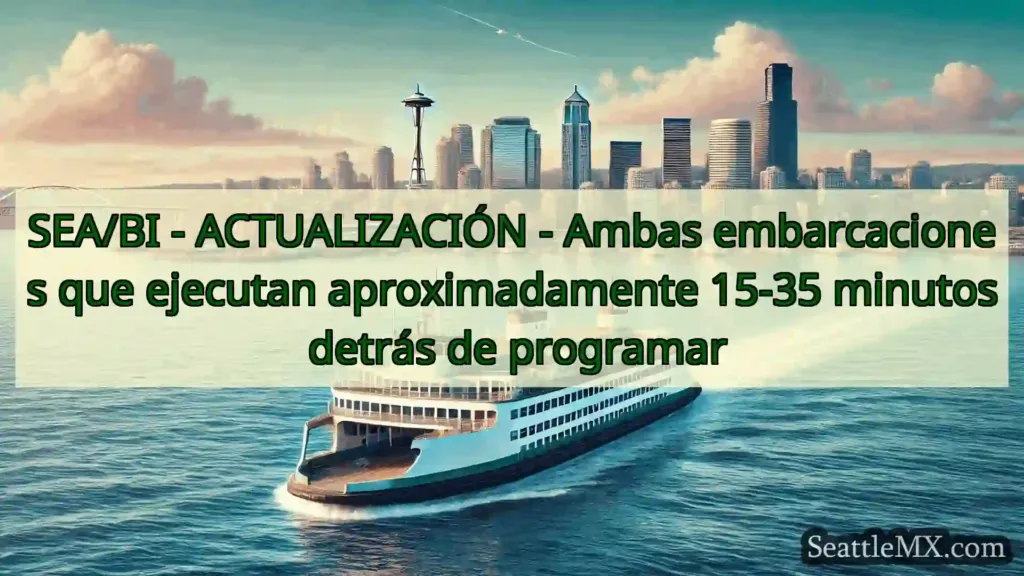 noticias del ferry de seattle SEA/BI - ACTUALIZACIÓN - Ambas