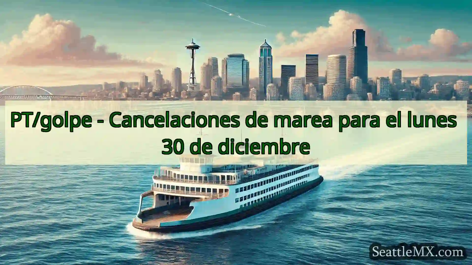 noticias del ferry de seattle PT/golpe - Cancelaciones de marea