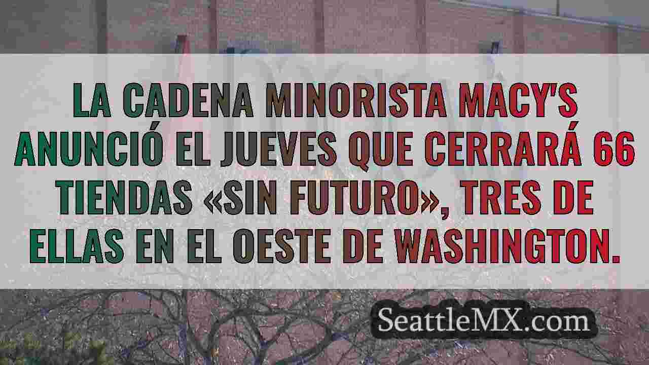 Macy's anuncia el cierre de 66 tiendas,