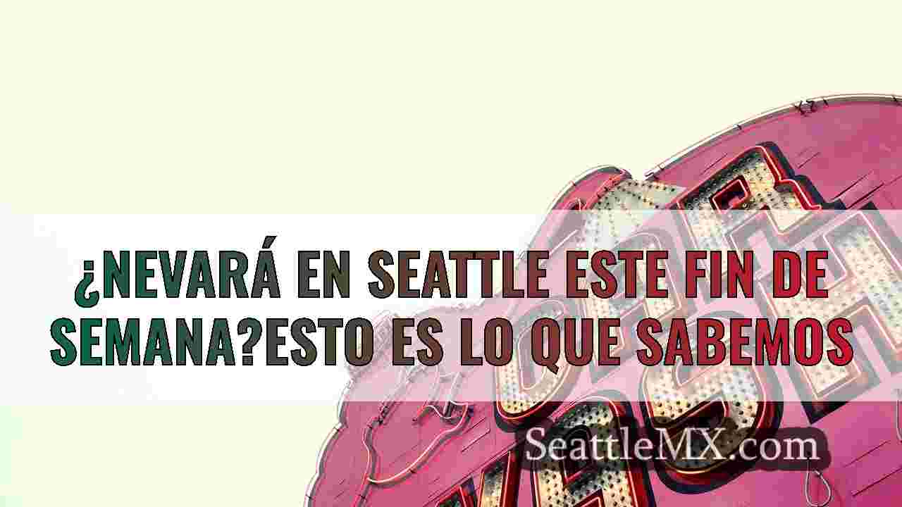 ¿Nevará en Seattle este fin de