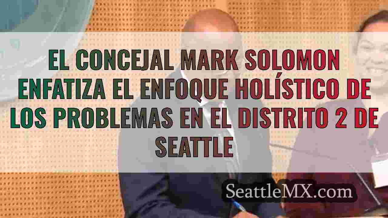 El concejal Mark Solomon enfatiza el