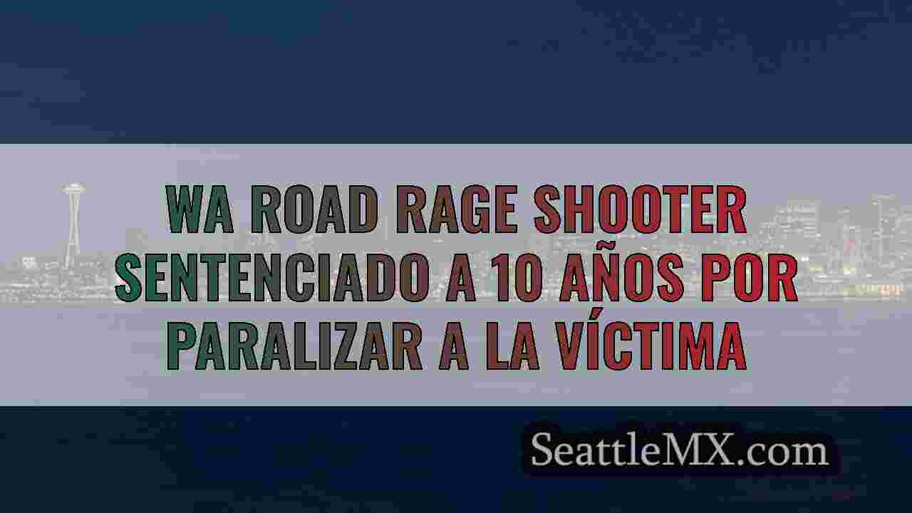 WA Road Rage Shooter sentenciado a 10