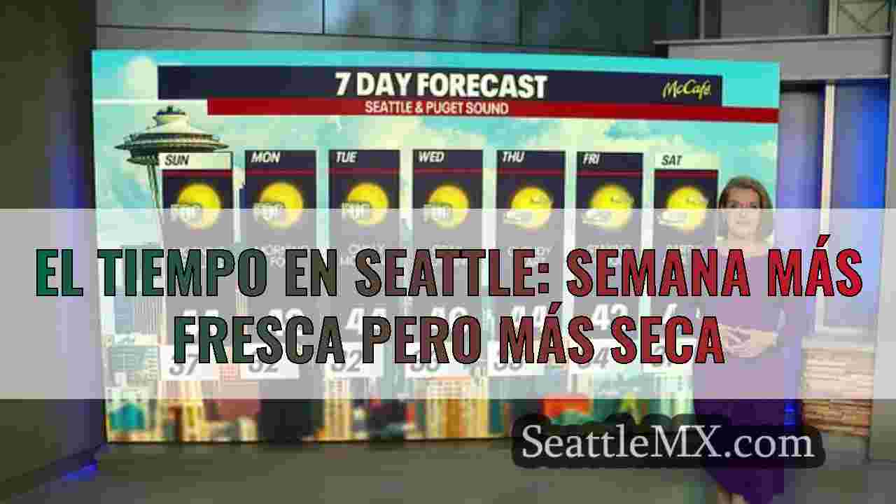 El tiempo en Seattle: Semana más fresca
