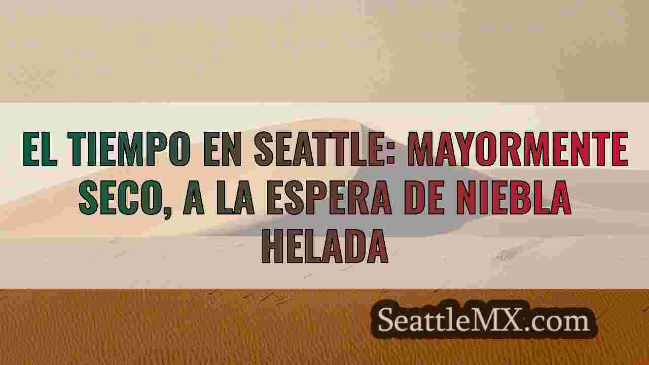 Se prevé tiempo seco en Seattle hasta