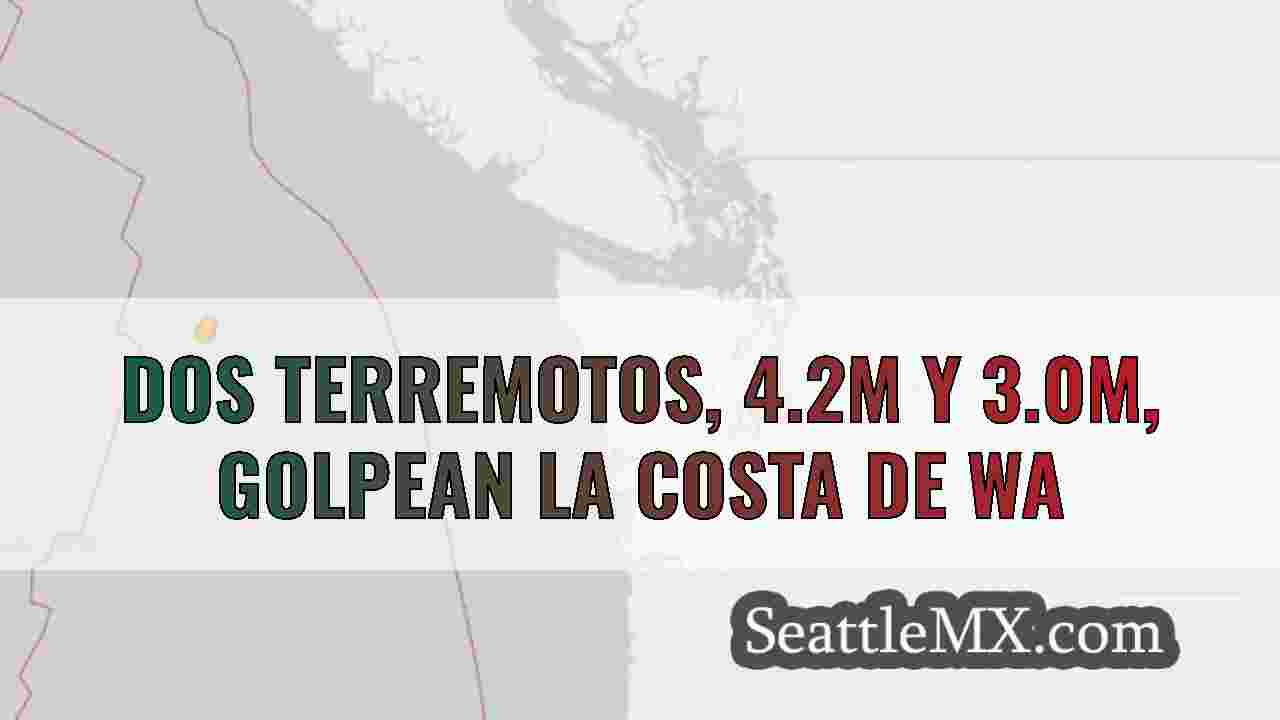 Dos terremotos, 4.2m y 3.0m, golpean la