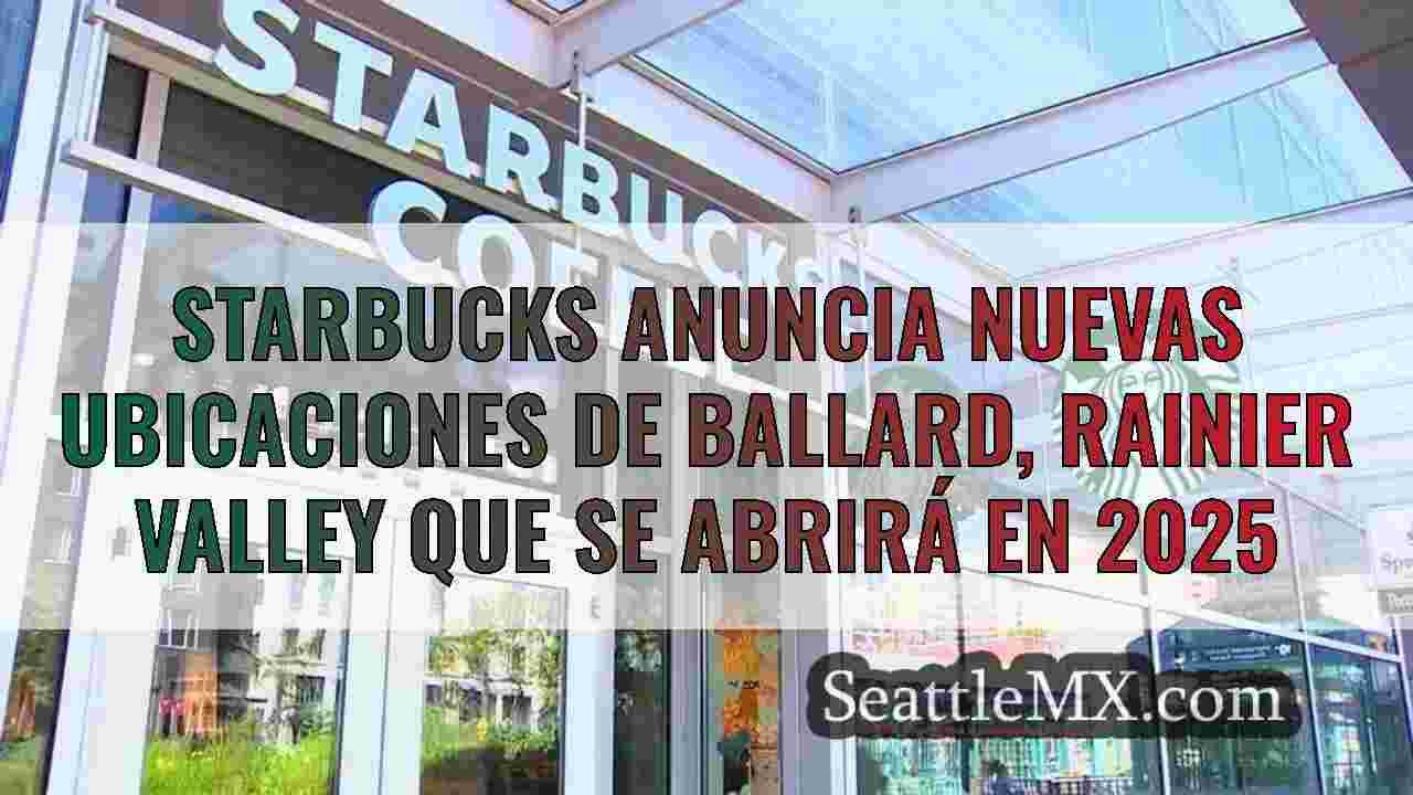 Starbucks anuncia nuevas ubicaciones de