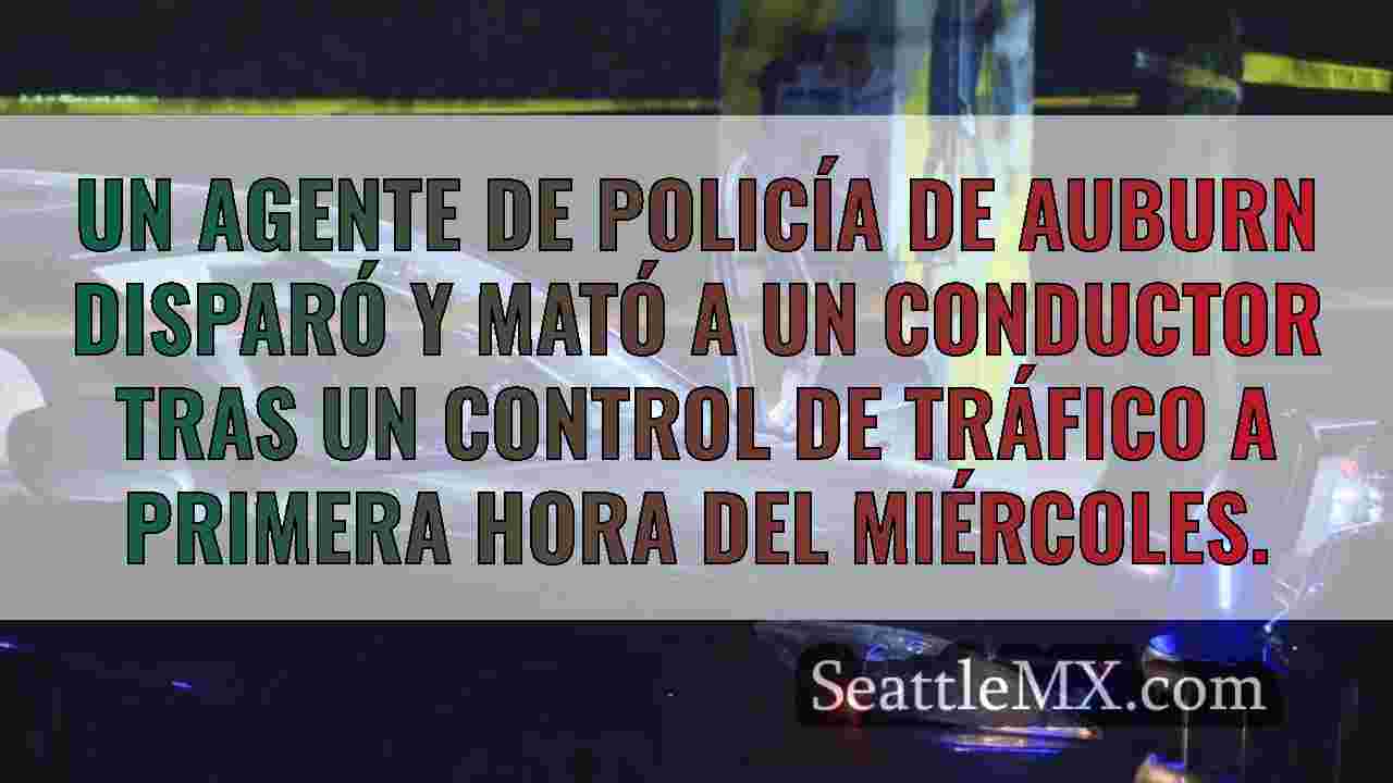 Un policía de Auburn dispara y mata a