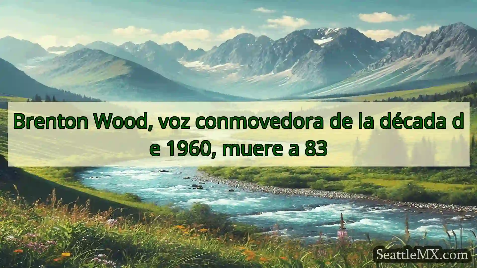 noticias de seattle Brenton Wood, voz conmovedora de