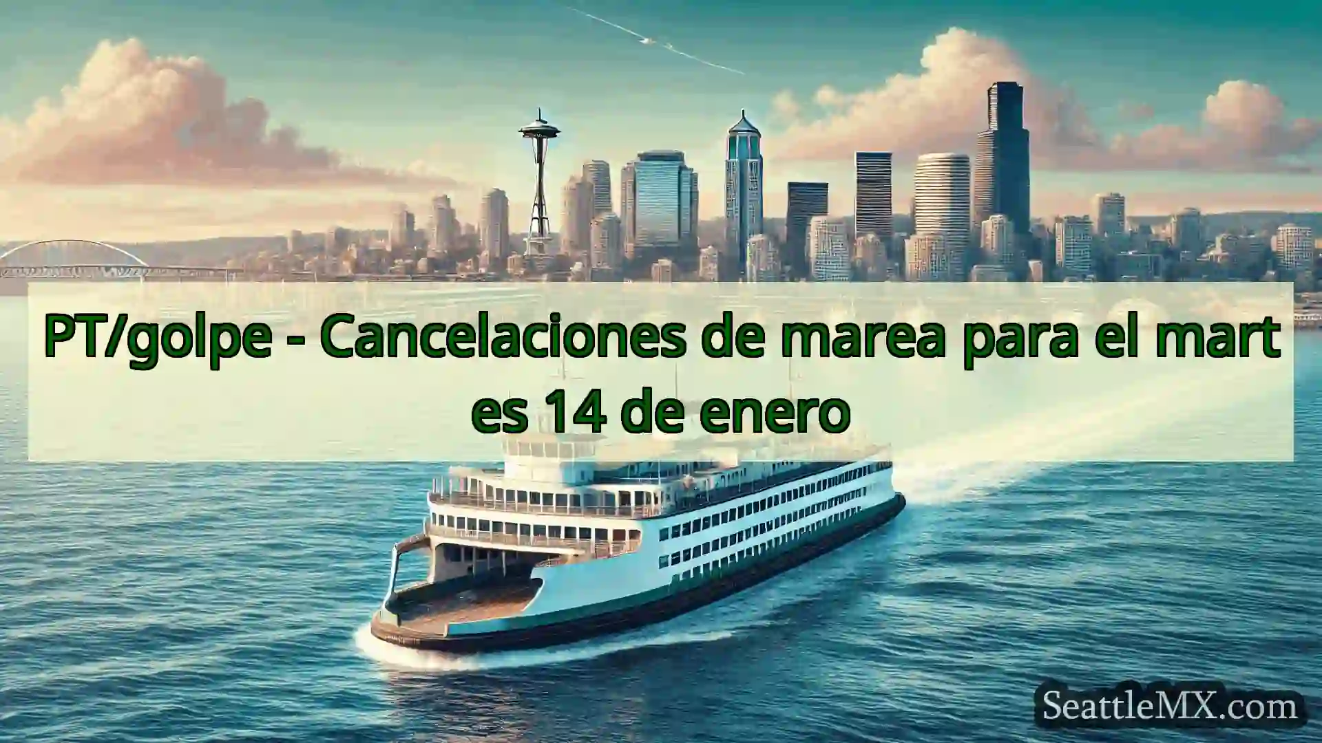 noticias del ferry de seattle PT/golpe - Cancelaciones de marea