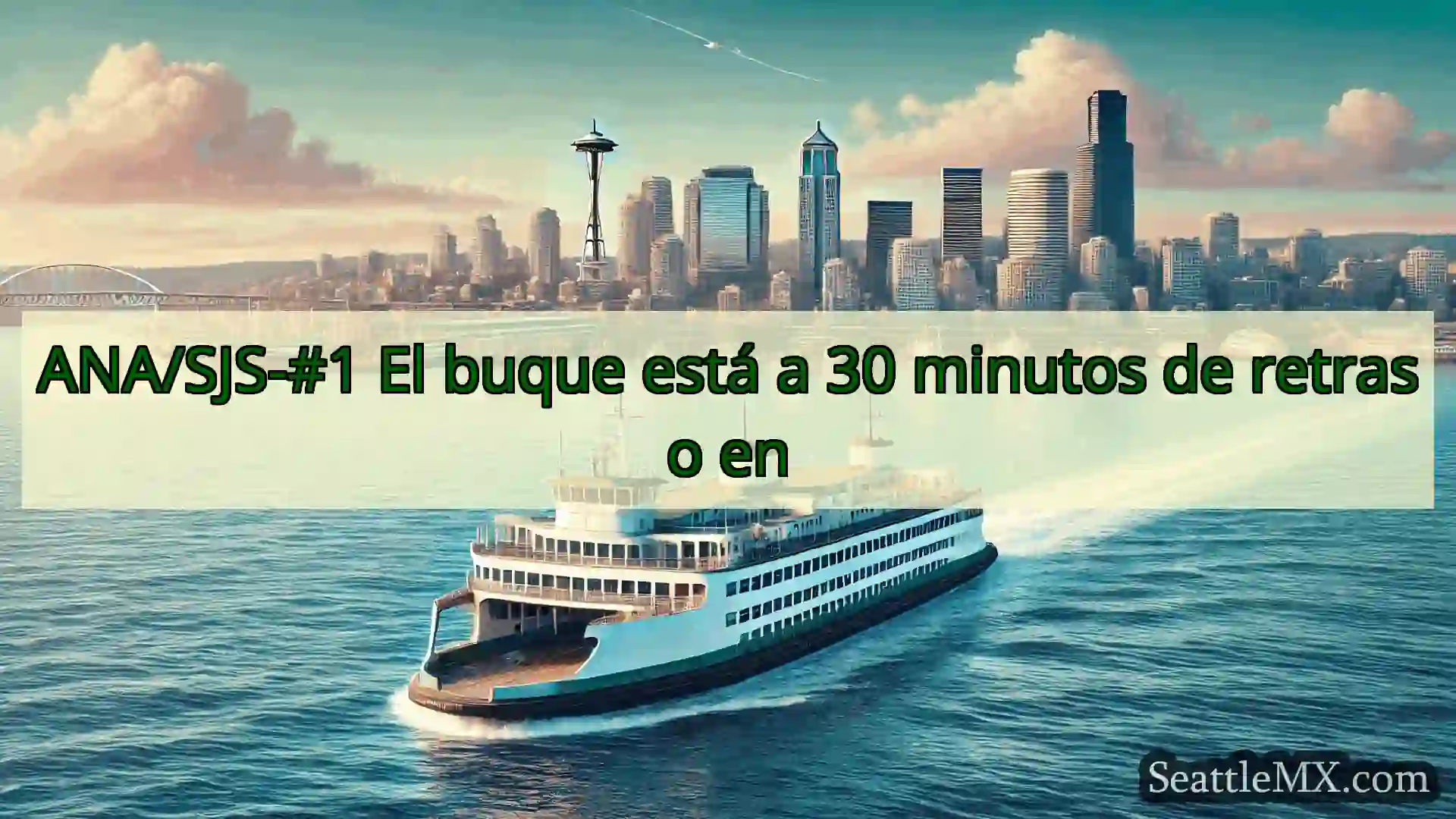 noticias del ferry de seattle ANA/SJS-#1 El buque está a 30