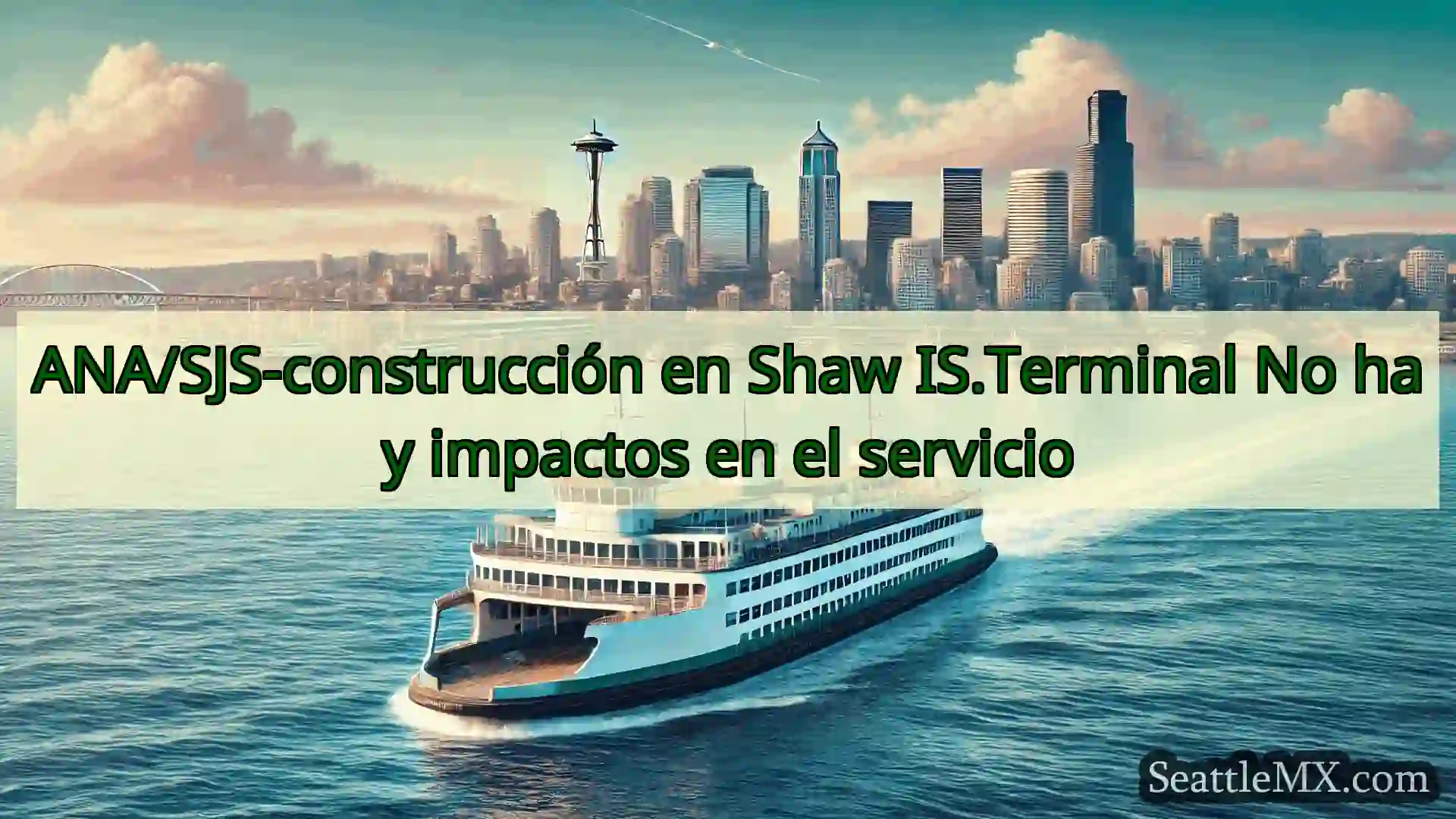 noticias del ferry de seattle ANA/SJS-construcción en Shaw