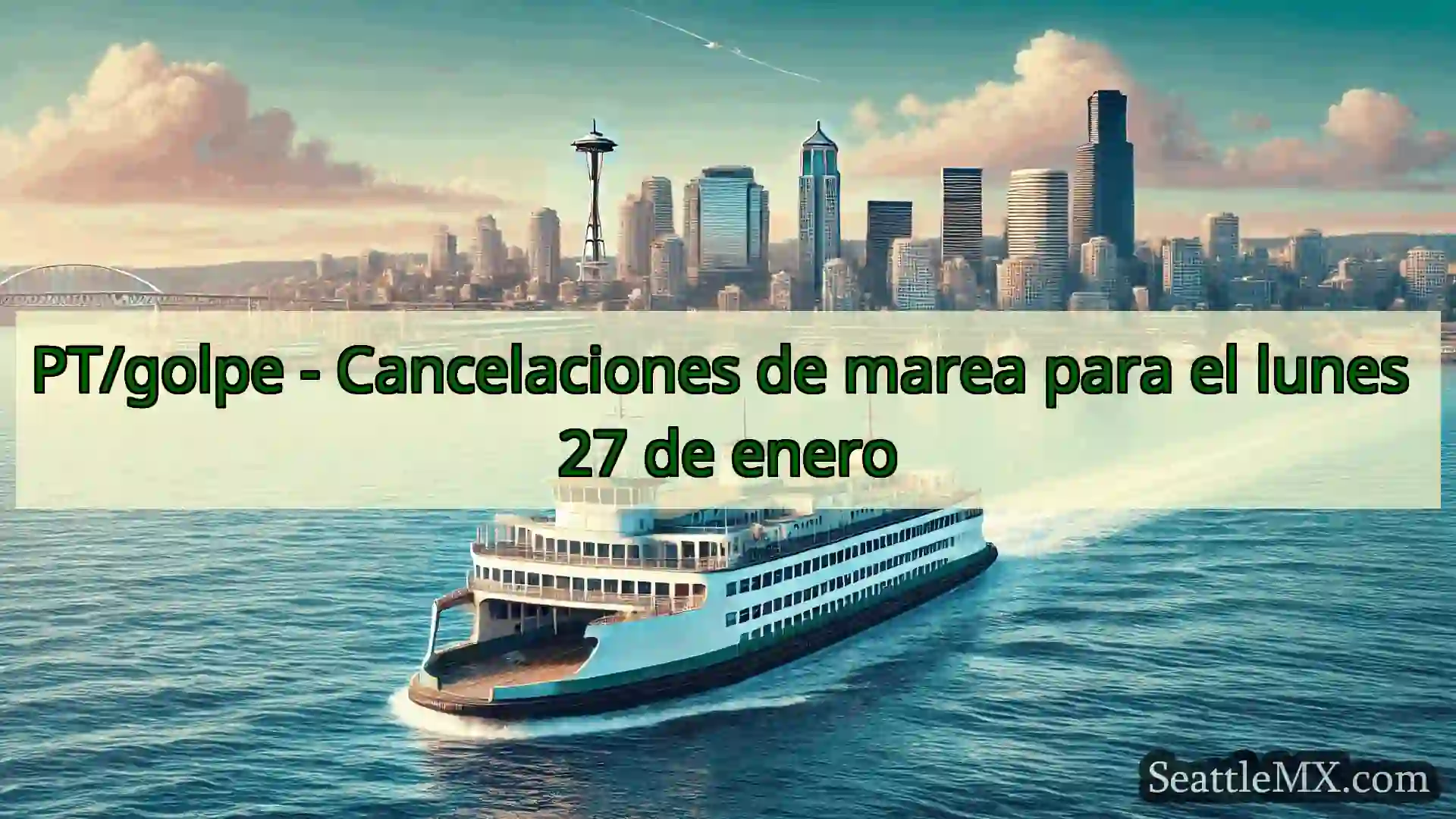 noticias del ferry de seattle PT/golpe - Cancelaciones de marea