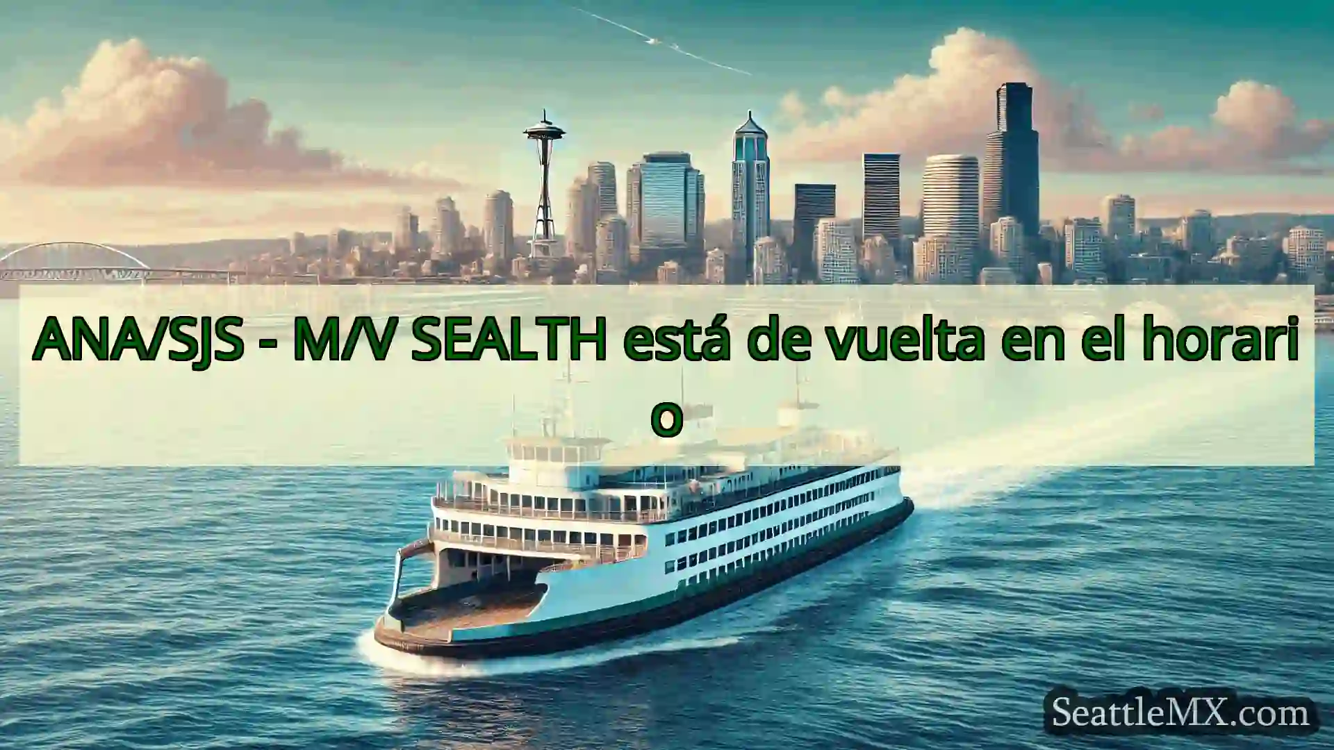 noticias del ferry de seattle ANA/SJS - M/V SEALTH está de