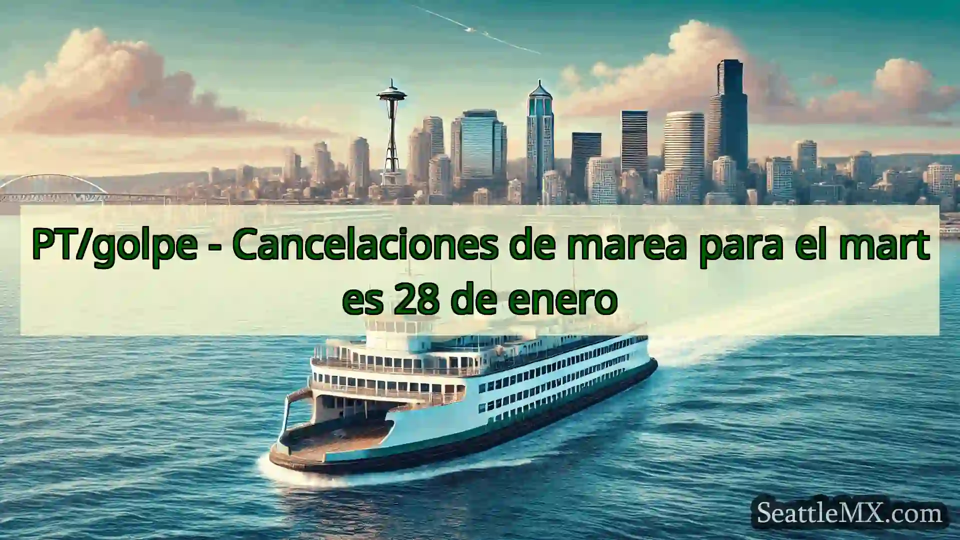 noticias del ferry de seattle PT/golpe - Cancelaciones de marea