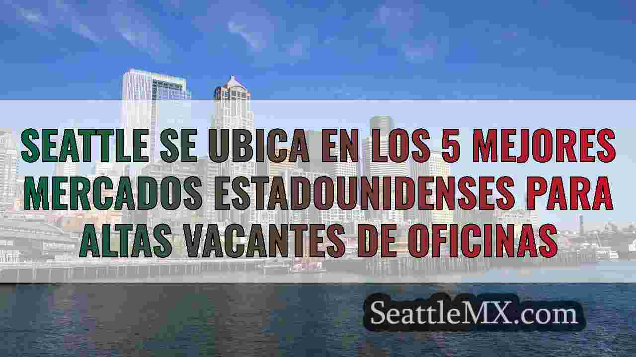 Seattle se ubica en los 5 mejores mercados