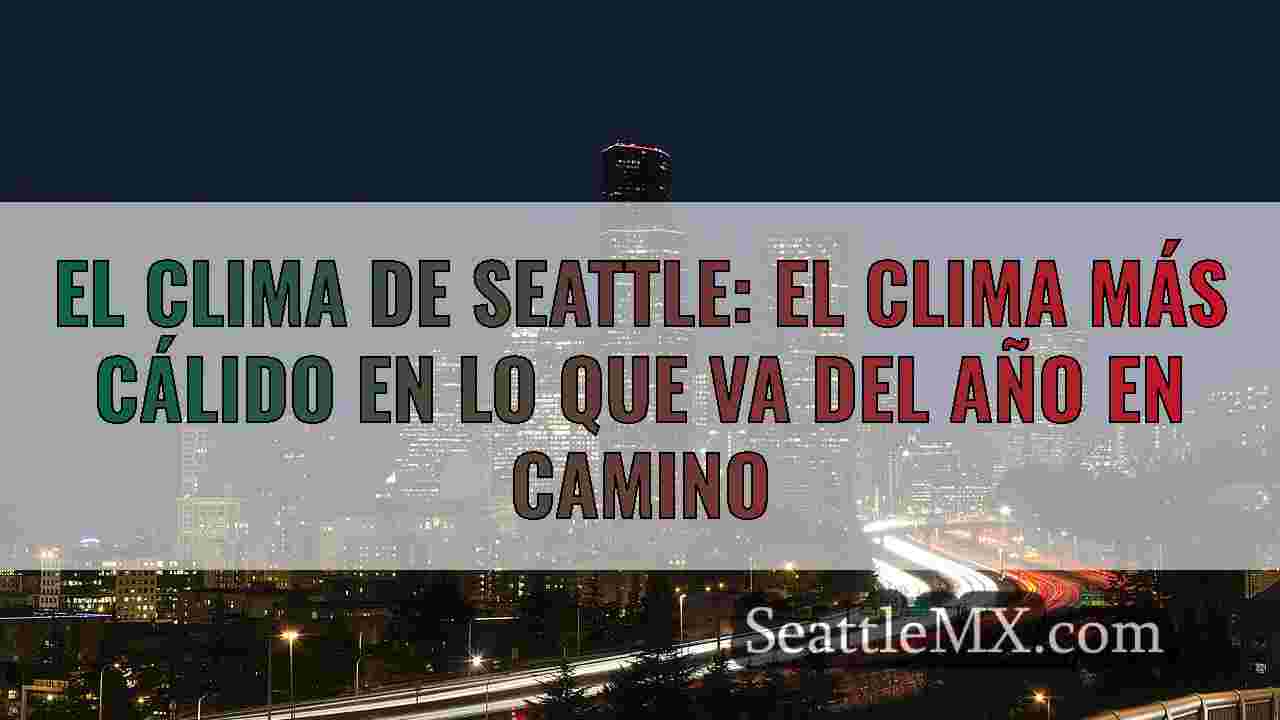 El clima de Seattle: el clima más cálido en lo