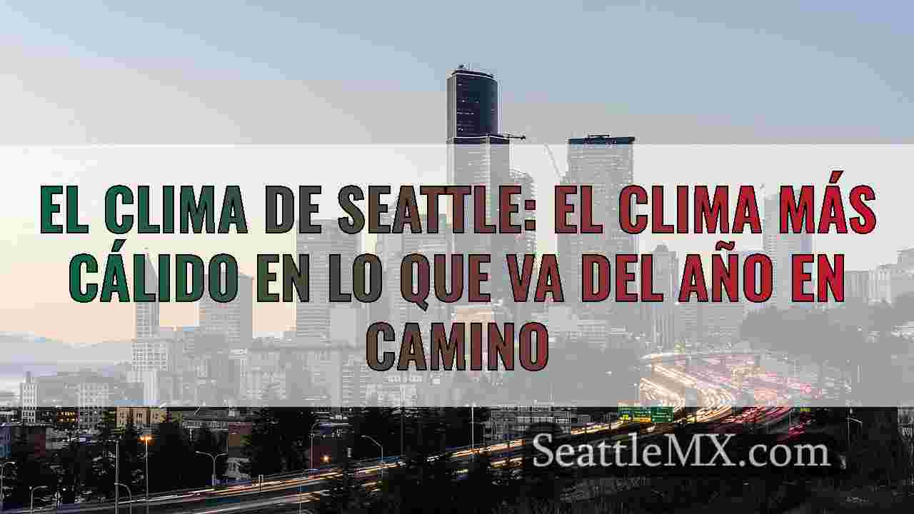 El clima de Seattle: el clima más cálido en lo