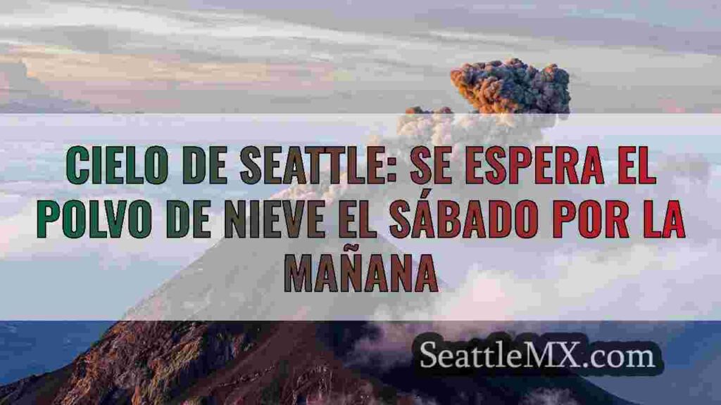 Cielo de Seattle: Se espera el polvo de