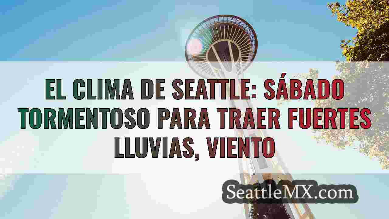 El clima de Seattle: sábado tormentoso