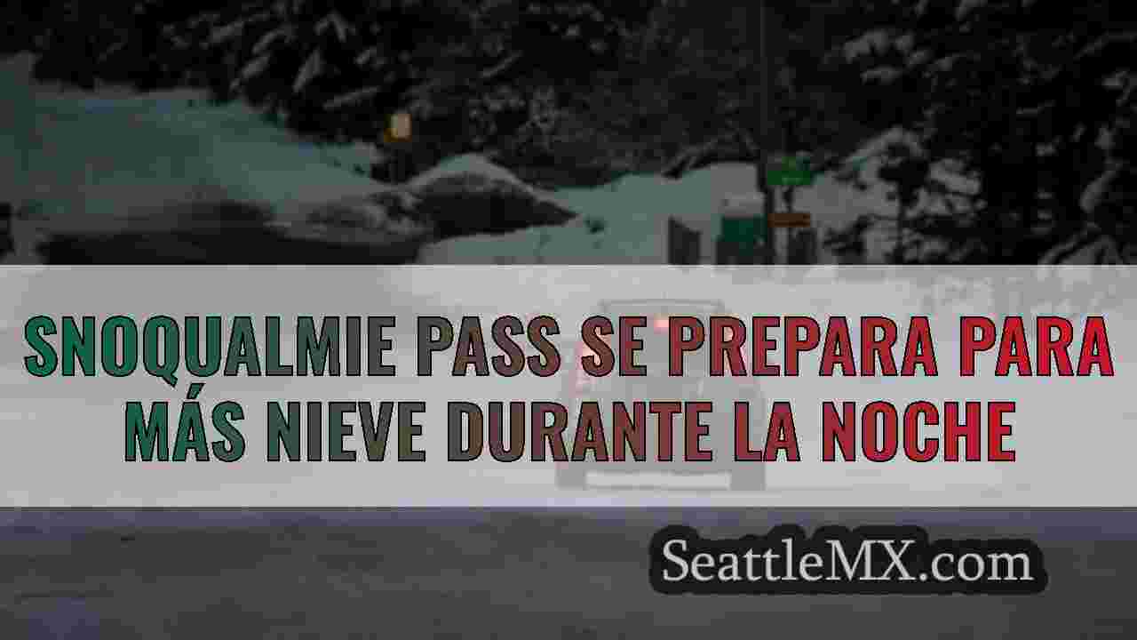 Snoqualmie Pass se prepara para más