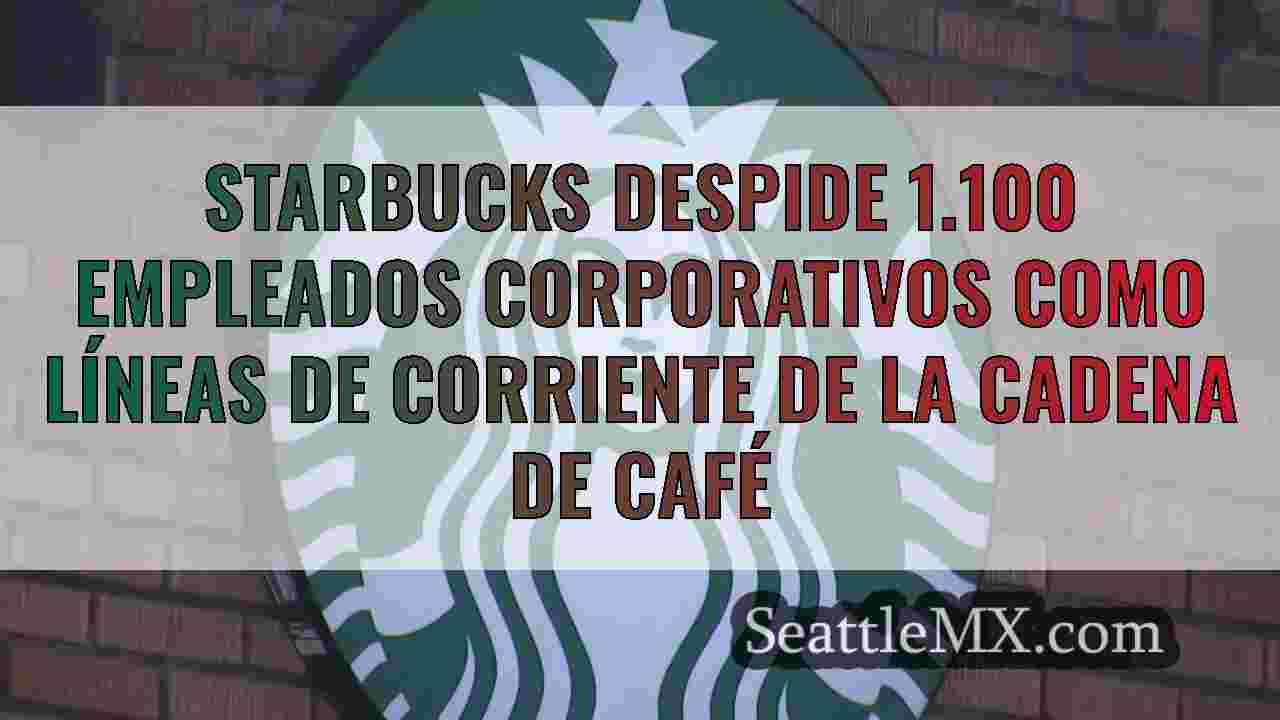 Starbucks despide 1.100 empleados