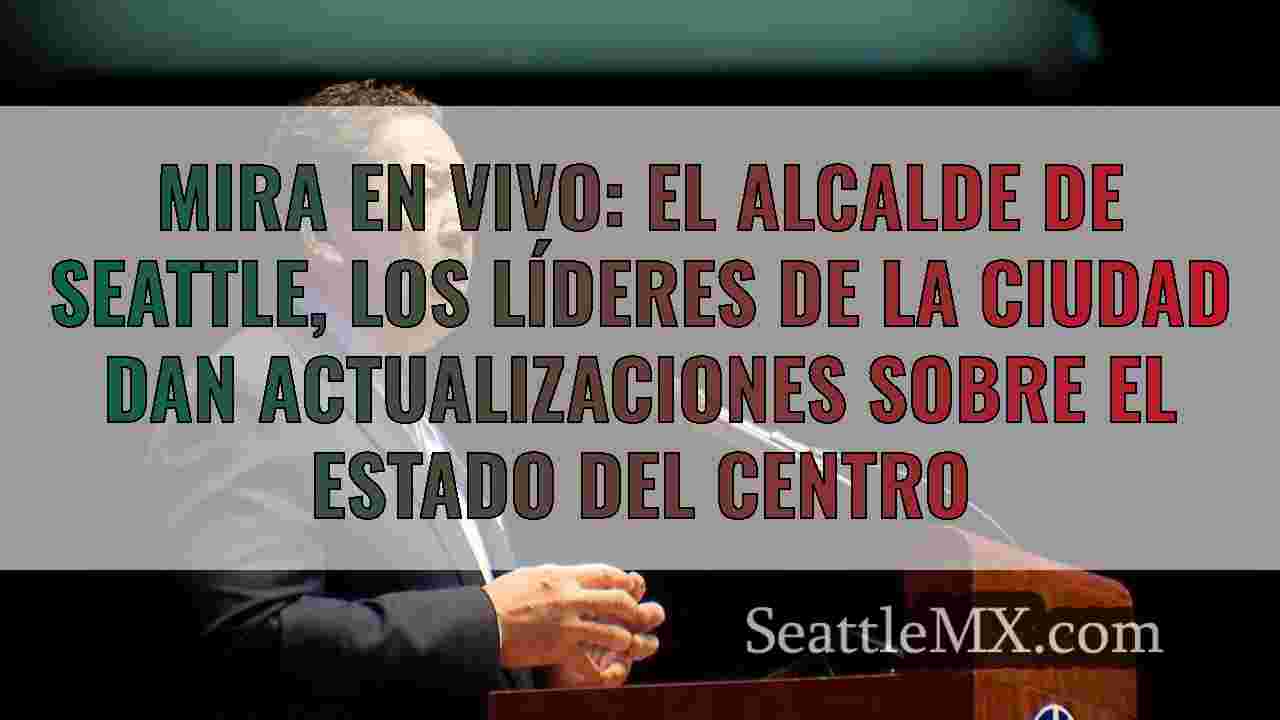 Mira en vivo: el alcalde de Seattle, los líderes