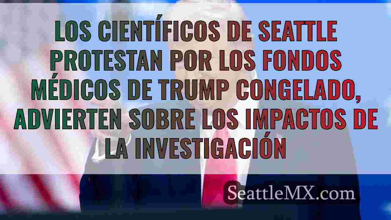 Los científicos de Seattle protestan por los