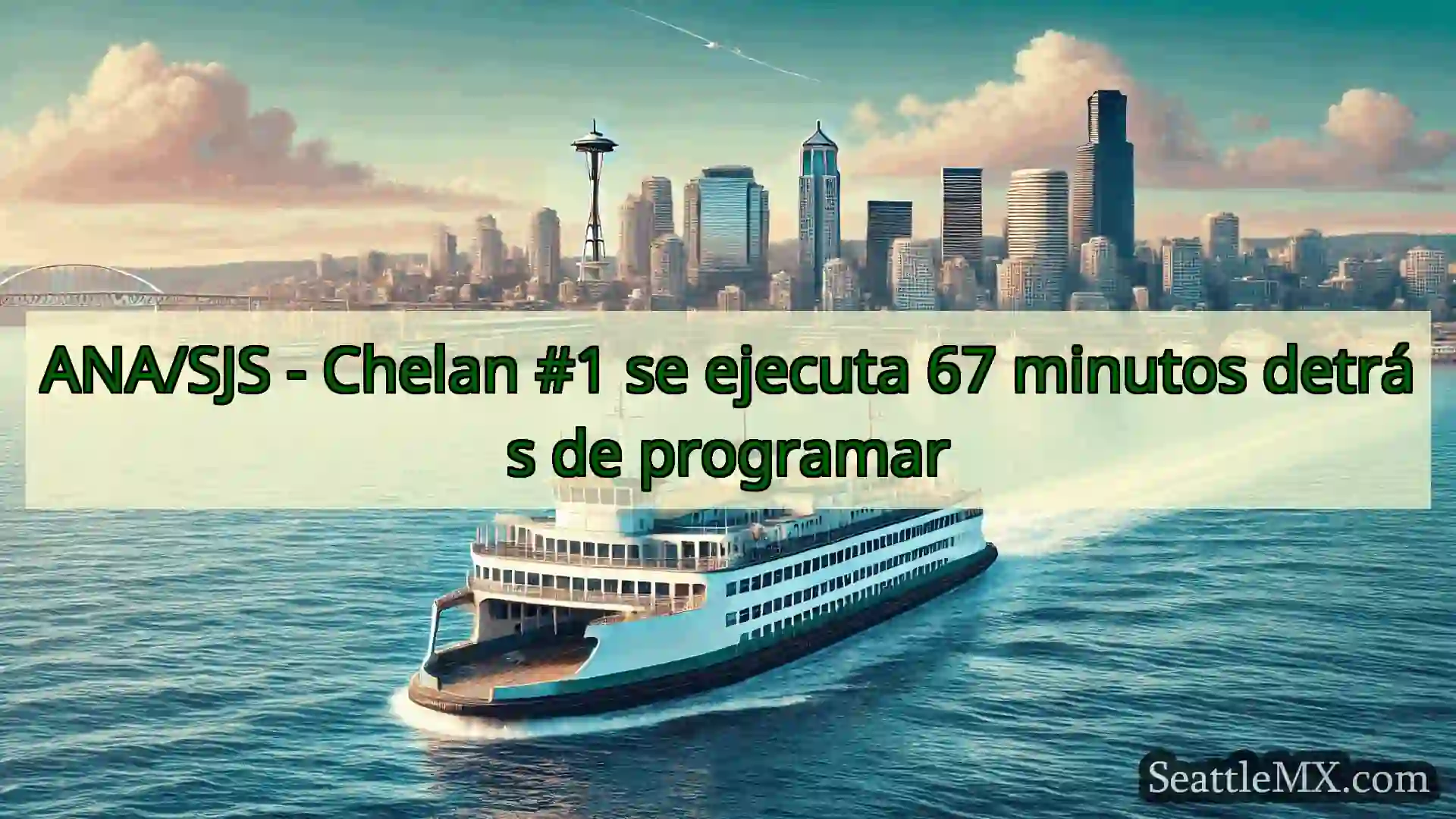 ANA/SJS - Chelan #1 se ejecuta 67 minutos detrás