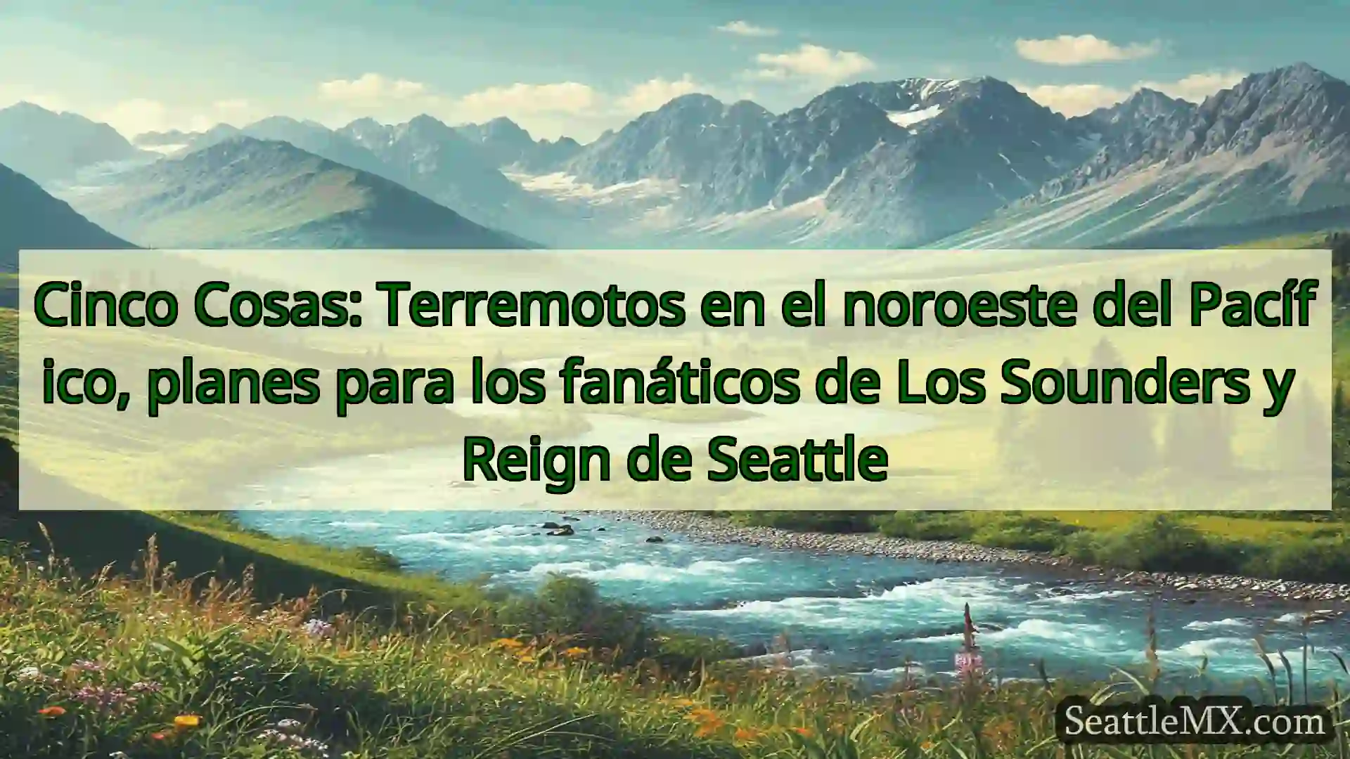 Cinco Cosas: Terremotos en el noroeste del