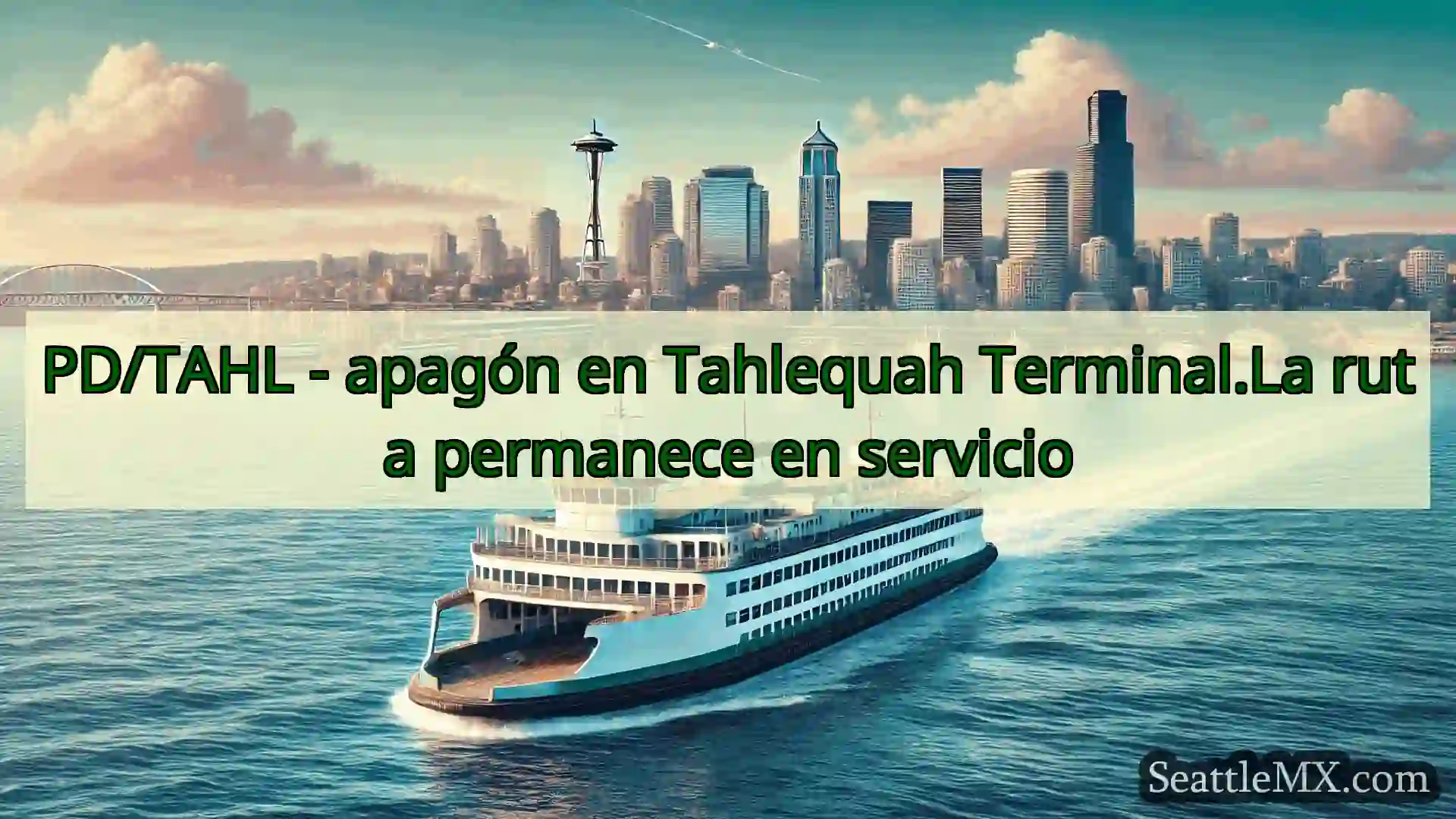 PD/TAHL - apagón en Tahlequah Terminal.La ruta