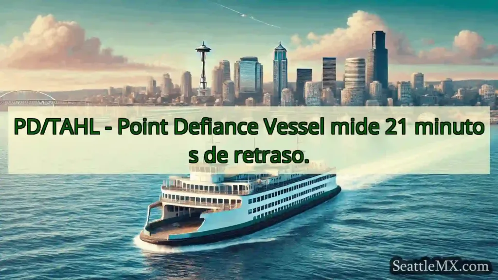 PD/TAHL - Point Defiance Vessel mide 21 minutos