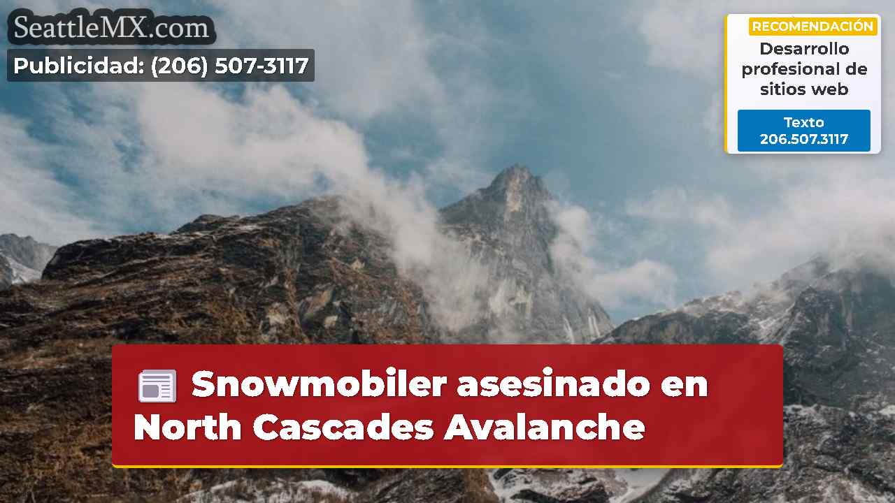 Snowmobiler asesinado en North Cascades Avalanche