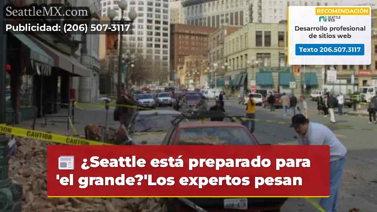 ¿Seattle está preparado para 'el grande?'Los