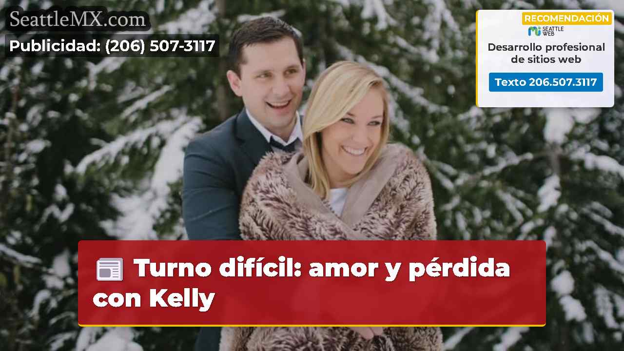 Turno difícil: amor y pérdida con Kelly