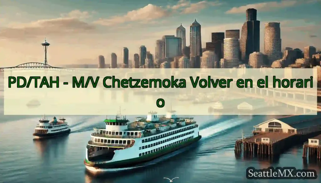 PD/TAH - M/V Chetzemoka Volver en el horario