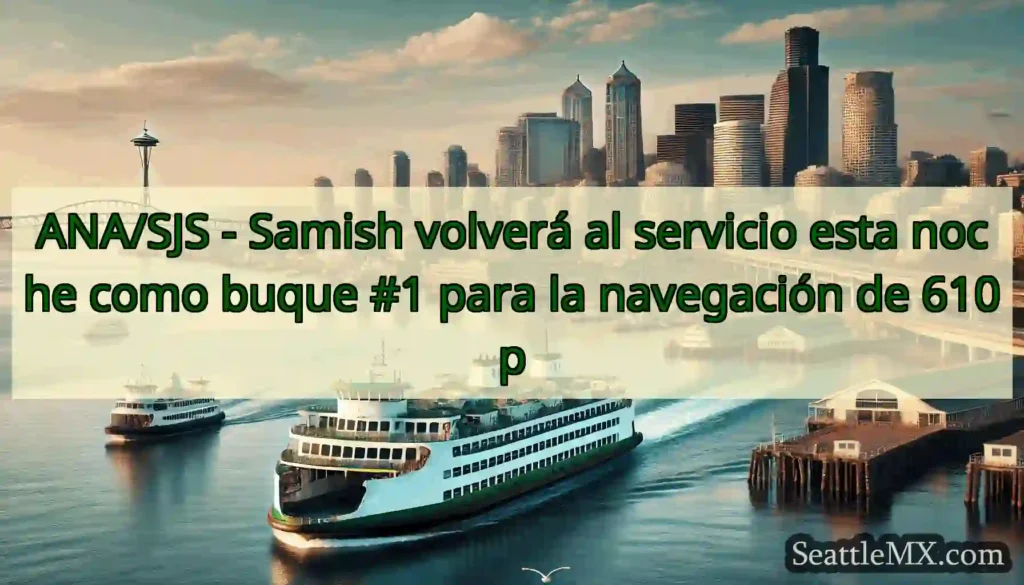 ANA/SJS - Samish volverá al servicio esta noche