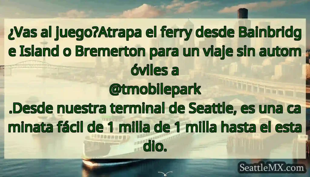 ¿Vas al juego?Atrapa el ferry desde Bainbridge