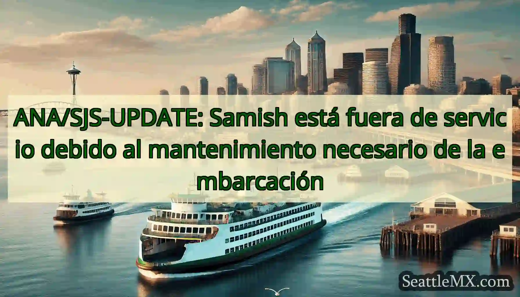 ANA/SJS-UPDATE: Samish está fuera de servicio