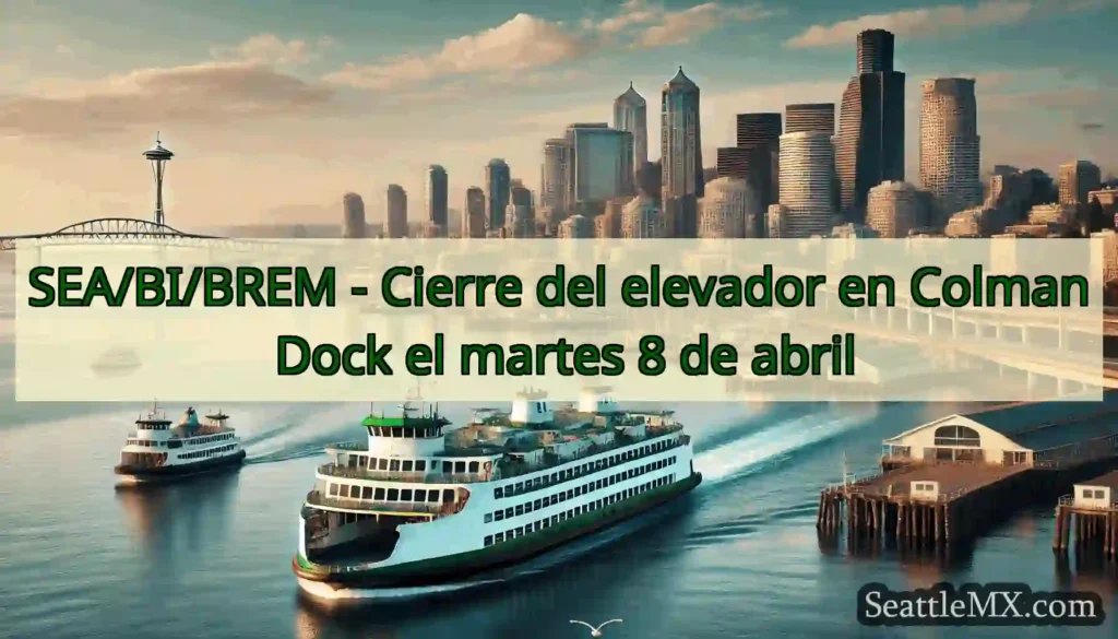 SEA/BI/BREM - Cierre del elevador en Colman Dock