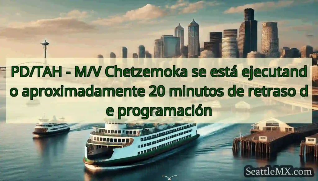 PD/TAH - M/V Chetzemoka se está ejecutando