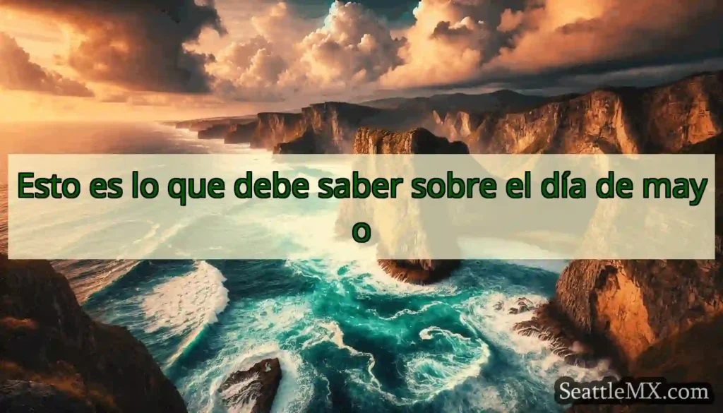 Esto es lo que debe saber sobre el día de mayo