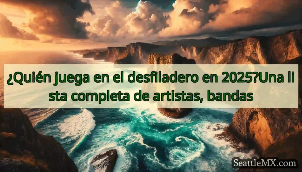 ¿Quién juega en el desfiladero en 2025?Una lista