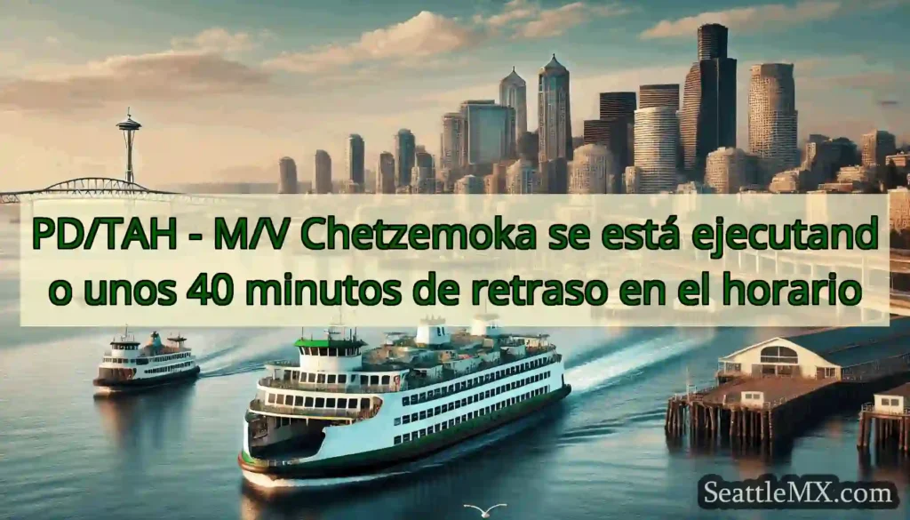 PD/TAH - M/V Chetzemoka se está ejecutando unos