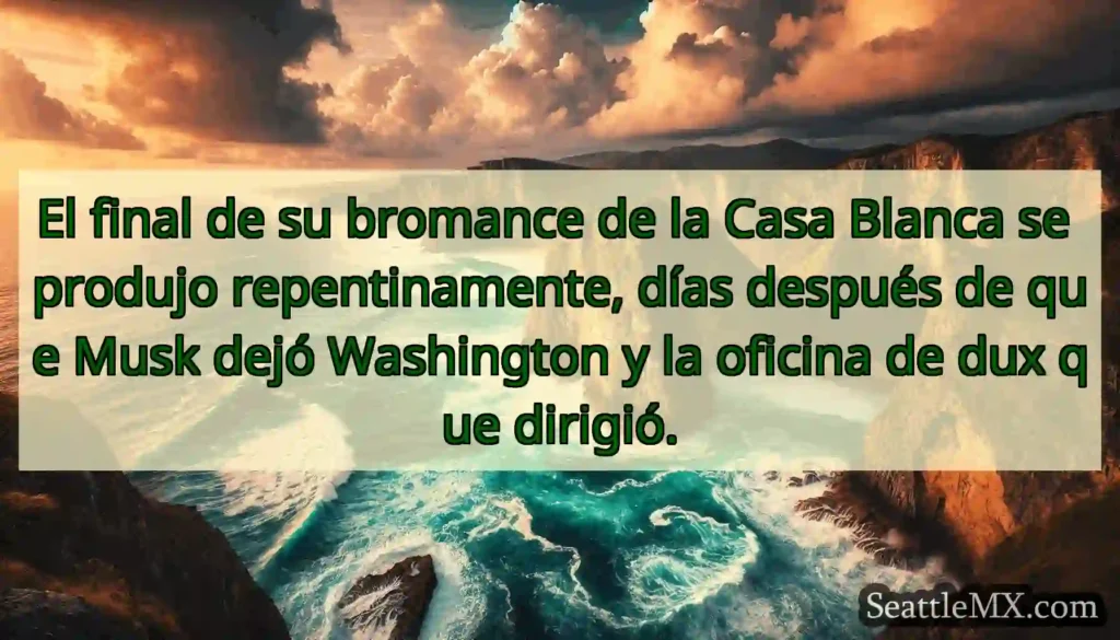 El final de su bromance de la Casa Blanca se