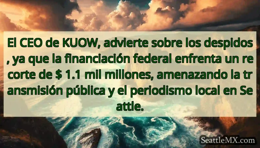 El CEO de KUOW, advierte sobre los despidos, ya